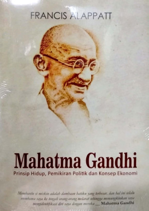 Mahatma Ghandi-"Prinsip Hidup, Pemikiran Politik dan Konsep Ekonomi.